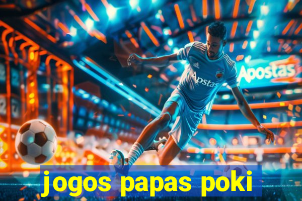 jogos papas poki